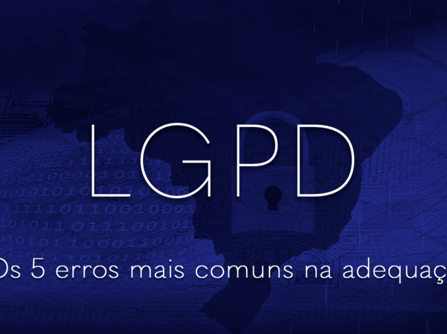 Os 5 erros mais comuns na adequação à LGPD Os 5 erros mais comuns na adequação à LGPD